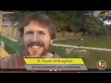 Fra Paolo Maria Braghini missionario in Brasile racconta la sua esperienza in Amazzonia