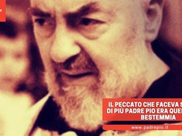 Il peccato che faceva soffrire di più Padre Pio era quello della bestemmia