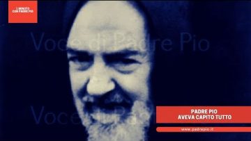 Padre Pio aveva capito tutto