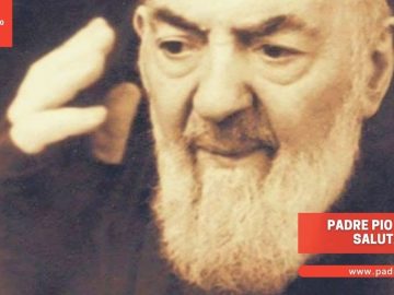 Padre Pio ti devo salutare