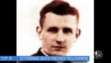 Beato Vincenzo Frelichowski (Un Giorno, Un Santo 23 Febbraio 2022)