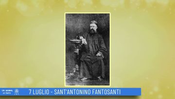 SantAntonino Fantosati (Un Giorno, Un Santo 07 Luglio 2022)