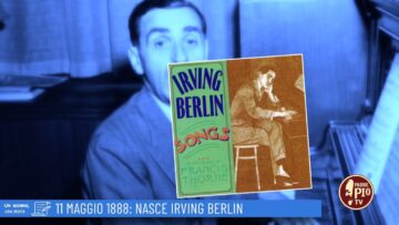 11 Maggio 1888: Nasce Irving Berlin (Un Giorno, Una Storia 11 Maggio 2022)