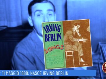 11 Maggio 1888: Nasce Irving Berlin (Un Giorno, Una Storia 11 Maggio 2022)