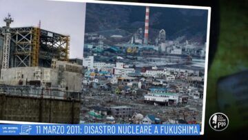 11 Marzo 2011: Disastro Nucleare A Fukushima (Un Giorno, Una Storia 11 Marzo 2022)