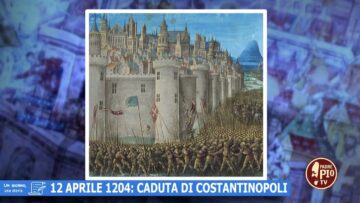 12 Aprile 1204: Caduta Di Costantinopoli (Un Giorno, Una Storia 12 Aprile 2022)