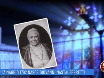13 Maggio 1792: Nasce Giovanni Mastai Ferretti (Un Giorno, Una Storia 13 Maggio 2022)