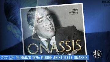 15 Marzo 1975: Muore Aristotele Onassis (Un Giorno, Una Storia 15 Marzo 2022)