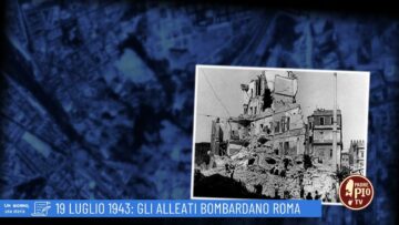 19 Luglio 1943: Gli Alleati Bombardano Roma (Un Giorno, Una Storia 19 Luglio 2022)