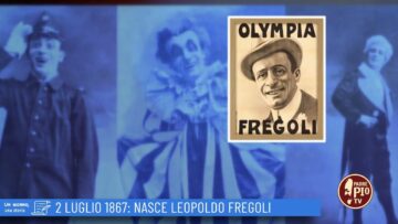 2 Luglio 187: Nasce Leopoldo Fregoli ( Un Giorno, Una Storia 2 Luglio 2022)