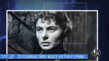 23 Febbraio 1889: Nasce Victor Fleming (Un Giorno, Una Storia 23 Febbraio 2022)