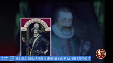 25 Luglio 1593: Enrico Di Borbone Abiura La Fede Calvinista (un Giorno Una Storia 25 Luglio)