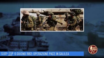 6 Giugno 1982: Operazione Pace In Galilea (Un Giorno Una Storia 6 Giugno 2022)