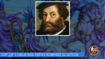 7 Luglio 1520: Cortes Sconfigge Gli Aztechi (Un Giorno, Una Storia 7 Luglio 2022)