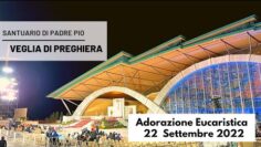 🔴 Adorazione Eucaristica Vocazionale – Veglia Di Padre Pio – 22 Settembre 2022