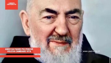 Andò Da Padre Pio Perché Voleva Cambiare Vita