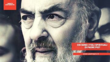 Chi Sono I Figli Spirituali Di Padre Pio?