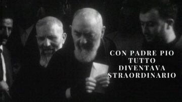 Con Padre Pio Tutto Diventava Straordinario