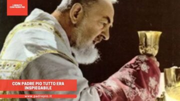 Con Padre Pio Tutto Era Inspiegabile
