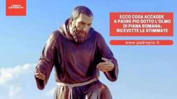 Ecco Cosa Accadde A Padre Pio Sotto Lolmo Di Piana Romana: Ricevette Le Stimmate
