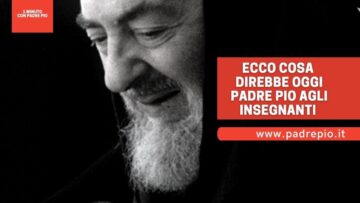 Ecco Cosa Direbbe Padre Pio Agli Insegnanti Oggi
