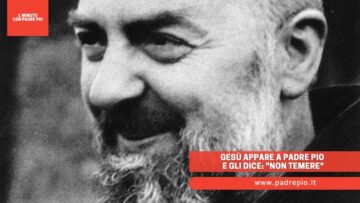 Gesù Appare A Padre Pio E Gli Dice: Non Temere