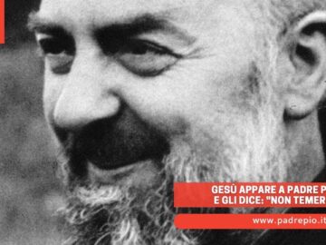 Gesù Appare A Padre Pio E Gli Dice: Non Temere