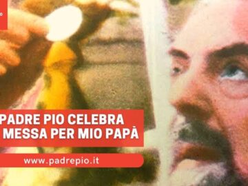 Giacomo Gaglione: Padre Pio Celebra La Messa Per Mio Papà