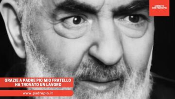Grazie A Padre Pio Mio Fratello Ha Trovato Un Lavoro