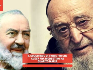 Il Crocifisso Di Padre Pio Che Aveva Fra Modestino Ha Guarito Maria