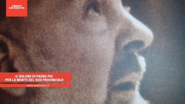 Il Dolore Di Padre Pio Per La Morte Del Suo Provinciale