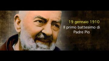Il Primo Battesimo Di Padre Pio (19 Gennaio 1910)