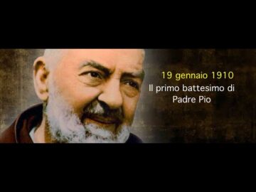 Il Primo Battesimo Di Padre Pio (19 Gennaio 1910)