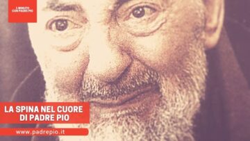 La Spina Nel Cuore Di Padre Pio