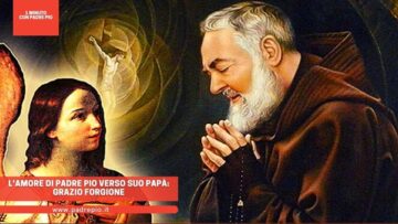 Lamore Di Padre Pio Verso Suo Papà: Grazio Forgione