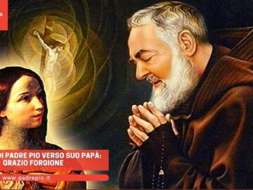 Lamore Di Padre Pio Verso Suo Papà: Grazio Forgione