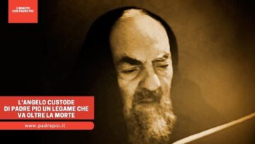 Langelo Custode Di Padre Pio Un Legame Che Va Oltre La Morte