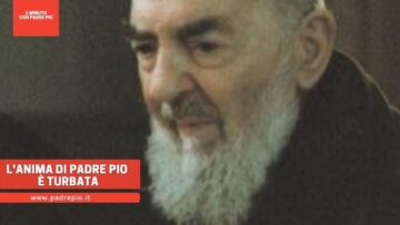 L’anima Di Padre Pio è Turbata