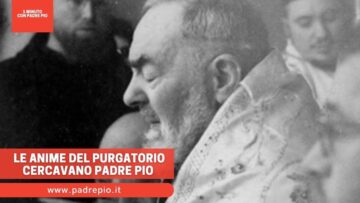 Le Anime Del Purgatorio Cercavano Padre Pio