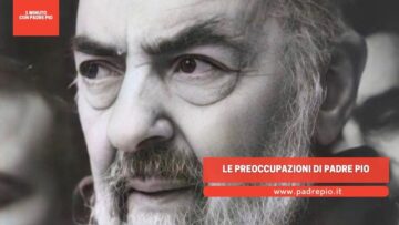 Le Preoccupazioni Di Padre Pio