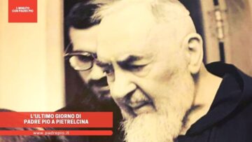 Lultimo Giorno Di Padre Pio A Pietrelcina