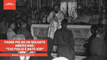 Padre Pio Ad Un Soldato Americano: Tuo Figlio è Nato Ieri!