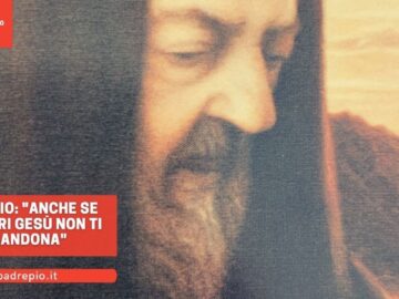 Padre Pio: Anche Se Tu Soffri Gesù Non Ti Abbandona