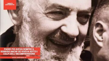 Padre Pio Aveva Sempre Il Sorriso Anche Se Viveva Sotto I Colpi Dellincomprensione
