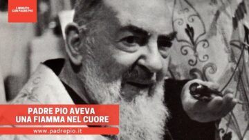 Padre Pio Aveva Una Fiamma Nel Cuore