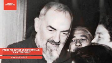 Padre Pio Avvisa Un Confratello: Fai Attenzione