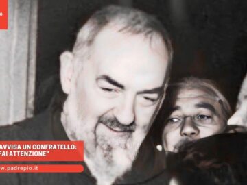 Padre Pio Avvisa Un Confratello: Fai Attenzione