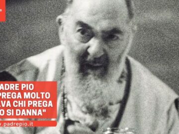 Padre Pio: Chi Prega Molto Si Salva, Chi Prega Poco Si Danna