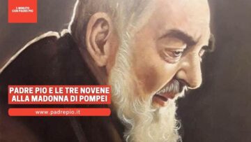 Padre Pio Chiede Le Tre Novene Alla Madonna Di Pompei