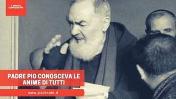Padre Pio Conosceva Le Anime Di Tutti